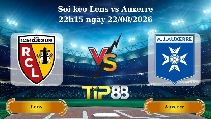 TIP88 Nhận định soi kèo Lens vs Auxerre 22h15 ngày 22/08/2026 - Ligue 1
