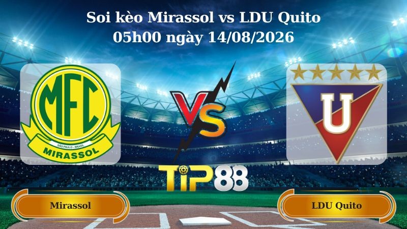 TIP88 Nhận định soi kèo Mirassol vs LDU Quito 05h00 ngày 14/08/2026 - Copa Libertadores