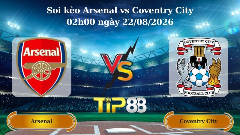 TIP88 Nhận định soi kèo Arsenal vs Coventry City 02h00 ngày 22/08/2026 - Ngoại Hạng Anh