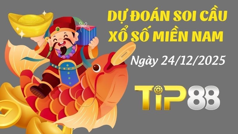 TIP88 Dự Đoán Soi Cầu Xổ Số Miền Nam Ngày 24/12/2025 - Dự Đoán Chính Xác Nhất