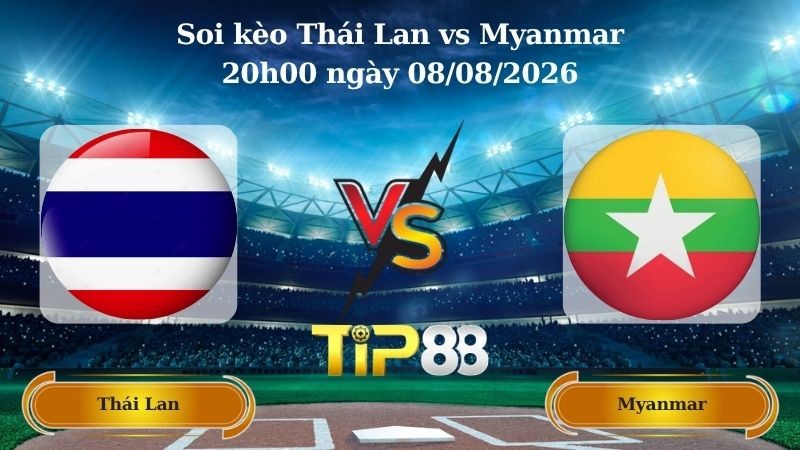 TIP88 Nhận định soi kèo Thái Lan vs Myanmar 20h00 ngày 08/08/2026 - ASEAN Championship