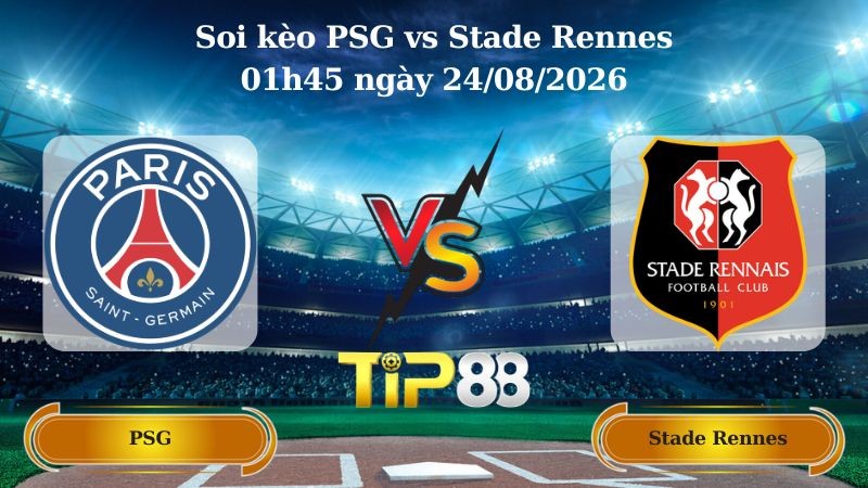 TIP88 Nhận định soi kèo PSG vs Stade Rennes 01h45 ngày 24/08/2026 - Ligue 1