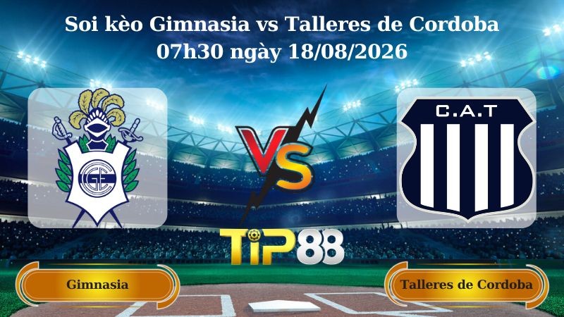 TIP88 Nhận định soi kèo Gimnasia vs Talleres de Cordoba 07h30 ngày 18/08/2026 - VĐQG Argentina
