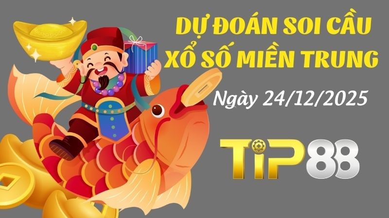 TIP88 Dự Đoán Soi Cầu Xổ Số Miền Trung Ngày 24/12/2025 - Tỷ Lệ Trúng Cực Cao