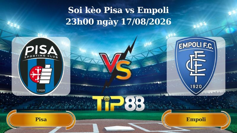 TIP88 Nhận định soi kèo Pisa vs Empoli 23h00 ngày 17/08/2026 - Coppa Italia