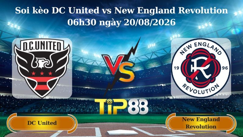 TIP88 Nhận định soi kèo DC United vs New England Revolution 06h30 ngày 20/08/2026 - Nhà nghề Mỹ