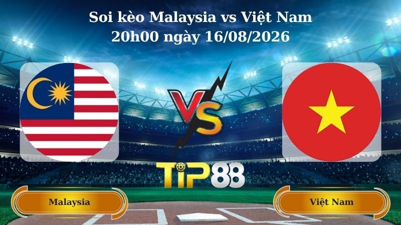 TIP88 Nhận định soi kèo Malaysia vs Việt Nam 20h00 ngày 16/08/2026 - ASEAN Championship