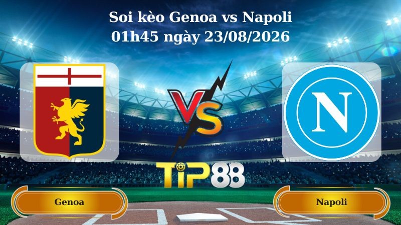 TIP88 Nhận định soi kèo Genoa vs Napoli 01h45 ngày 23/08/2026 - Serie A