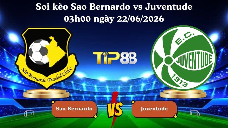 TIP88 Nhận định soi kèo Sao Bernardo vs Juventude 03h00 ngày 22/06/2026 - Serie B Brazil