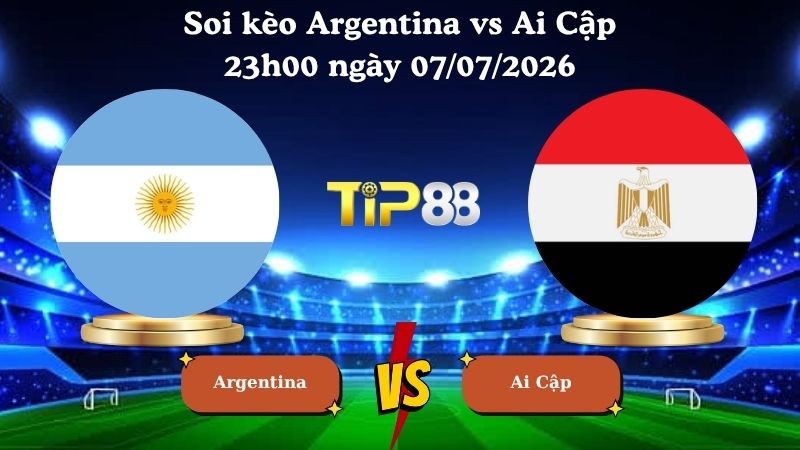 TIP88 Nhận định soi kèo Argentina vs Ai Cập 23h00 ngày 07/07/2026 - World Cup 2026