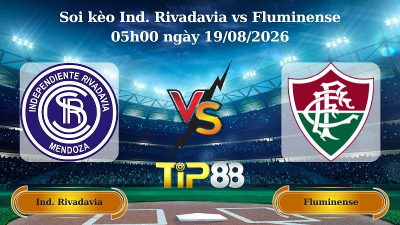 TIP88 Nhận định soi kèo Ind. Rivadavia vs Fluminense 05h00 ngày 19/08/2026 - Copa Libertadores
